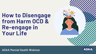 How to Disengage from Harm OCD amp Reengage in Your Life  Mental Health Webinar [upl. by Oloapnaig]