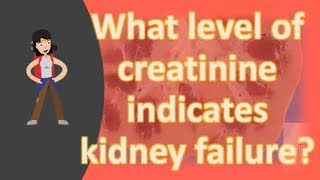 What level of creatinine indicates kidney failure [upl. by Lefty]