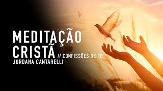 MEDITAÇÃO CRISTÃ  CONFISSÕES DE FÉ E AFIRMAÇÕES POSITIVAS  Jordana Cantarelli [upl. by Nnaaras]