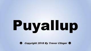 How To Pronounce Puyallup Washington [upl. by Aric663]