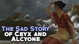 Greek Mythology The Sad Story of Ceyx and Alcyone  See U in History [upl. by Navak]