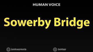 How To Pronounce Sowerby Bridge [upl. by Czarra]