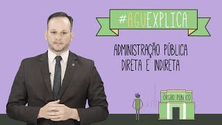 AGU Explica  Administração Pública Direta e Indireta [upl. by Anahsat]