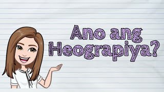 HEKASI Ano ang Heograpiya  iQuestionPH [upl. by Seiuqram]