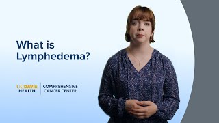 What is Lymphedema  UC Davis Comprehensive Cancer Center [upl. by Ruamaj]