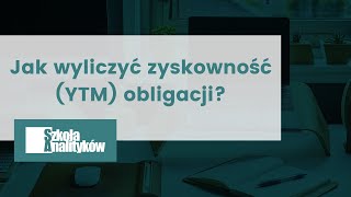 Analityk inwestycyjny Jak wyliczyć zyskowność YTM obligacji [upl. by Aveneg315]