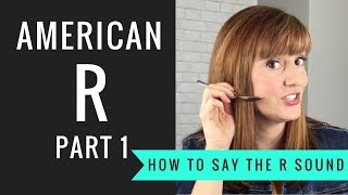 How to Pronounce the American R Sound American R Part 1 [upl. by Niahs662]