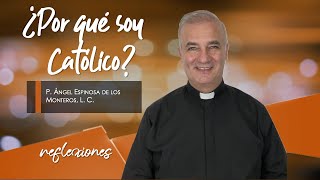 ¿Por qué soy Católico  Padre Ángel Espinosa de los Monteros [upl. by Hofmann]