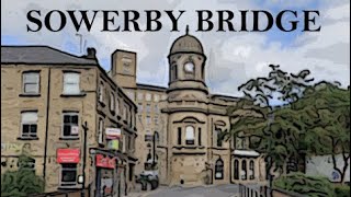 SOWERBY BRIDGE  PAST amp PRESENT [upl. by Woodman941]