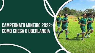 Campeonato Mineiro 2022 como chega o Uberlândia [upl. by Domash]