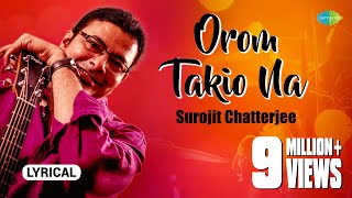 Orom Takio Na  Lyrical Video  ওরম তাকিও না  Surojit Chatterjee  Bhoomi  Bangla Gaan [upl. by Artaed580]