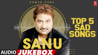 Kumar Sanu Top 5 Sad Songs Audio Jukebox  Kumar Sanu Super Hit Songs [upl. by Yrred]