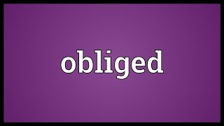 Obliged Meaning [upl. by Maitilde]