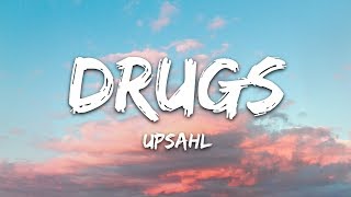 UPSAHL  Drugs Lyrics [upl. by Lucilla]