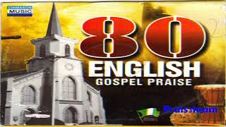 Gospel 80 English Gospel Worship  Best African Praise from around the world [upl. by Abana]