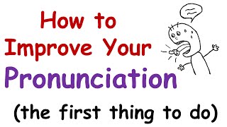 How to Improve Your English Pronunciation The First Thing You Must Do [upl. by Llerehs]