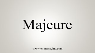 How To Say Majeure [upl. by Eseuqcaj]