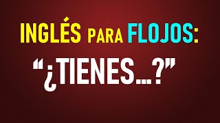 8 Inglés para flojos ¿Tienes [upl. by Pattin]