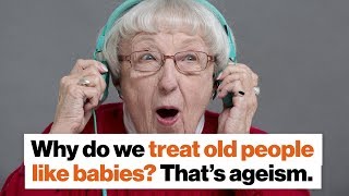 Why do we treat old people like babies That’s ageism  Ashton Applewhite  Big Think [upl. by Cissiee680]