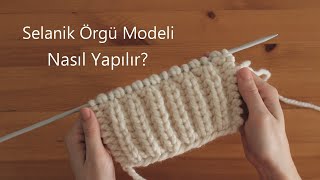 Örgü Teknikleri Selanik Örgü Modeli Nasıl Yapılır  Knitting Techniques [upl. by Olsson470]