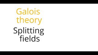 Galois theory Splitting fields [upl. by Mariana]