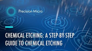 Chemical Etching Process A StepbyStep Guide to Chemical Etching  Precision Micro Ltd [upl. by Jessalin]