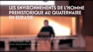 Environnements glaciaires et interglaciaires et mobilités des hommes en Eurasie 23 [upl. by Alonzo]