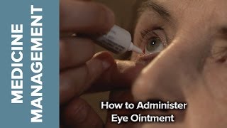 Medicine Management  How to Administer Eye Ointment [upl. by Ojela]