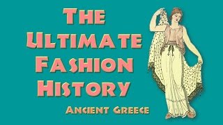 THE ULTIMATE FASHION HISTORY Ancient Greece [upl. by Anitel]