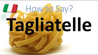 How to Pronounce Tagliatelle CORRECTLY Italian Pasta Pronunciation [upl. by Cnahc727]