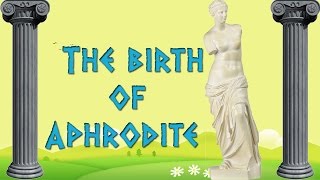 The Birth of Aphrodite  Greek Mythology Animated [upl. by Crowe152]