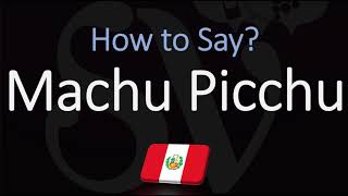 How to Pronounce Machu Picchu CORRECTLY [upl. by Dolores]