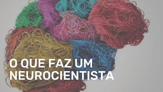 O QUE FAZ UM NEUROCIENTISTA [upl. by Nath]