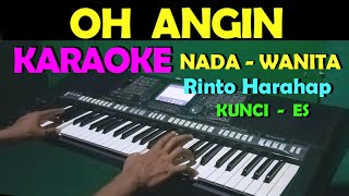 OH ANGIN  Rinto Harahap  KARAOKE NADA CEWEKWANITA  LIRIK HD [upl. by Idnas]