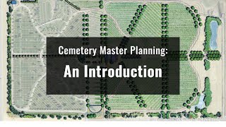 Planning Makes Perfect An Introduction to Cemetery Master Planning [upl. by Notniuq]