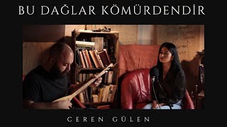 Ceren Gülen  Bu Dağlar Kömürdendir [upl. by Nishom]