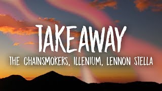 The Chainsmokers Illenium  Takeaway Lyrics ft Lennon Stella [upl. by Boylston569]