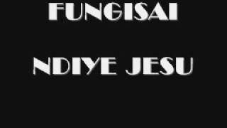 Fungisai  Ndiye Jesu [upl. by Gad]