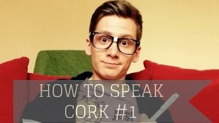 How To Speak Cork Lesson 1 [upl. by Jephthah]