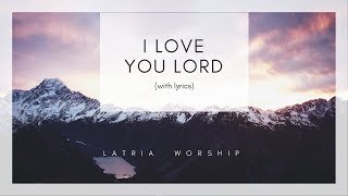 I Love You Lord and I Lift My Voice Lyrics [upl. by Undry]