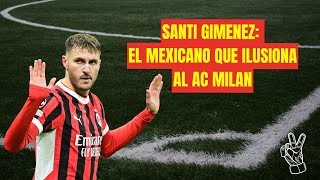 Santi Giménez El Mexicano que Ilusiona al AC Milán [upl. by Ynatsyd148]