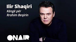 Ilir Shaqiri  Këngë për Rrahim Beqirin [upl. by Ecirtnuahs]