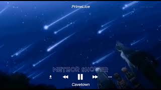 Meteor Shower  Slowed CaveTown [upl. by Sutit784]