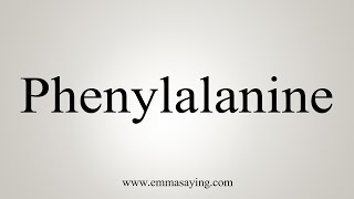 How To Say Phenylalanine [upl. by Nosoj111]