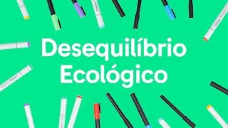 ECOLOGIA DESEQUILÍBRIO ECOLÓGICO  QUER QUE DESENHE  DESCOMPLICA [upl. by Eerrehs]