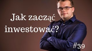 Jak zacząć inwestować 39 [upl. by Jenei]