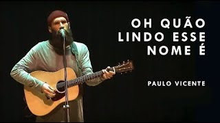 Oh Quão Lindo Esse Nome É Paulo Vicente [upl. by Gross]