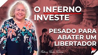 O INFERNO INVESTE PESADO PARA ABATER UM LIBERTADOR  PASTORA TÂNIA TEREZA [upl. by Seavir]