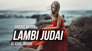 Lambi Judai  Jannat  Remix  DJ Ashu  Emraan Hashmi  Sonal Chauhan  Groove Nation [upl. by Naasar]