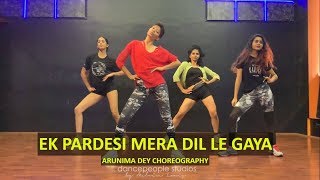 Ek Pardesi Mera Dil Le Gaya Remix  Sophie Chaudhary  dancepeople  Arunima Dey Choreography [upl. by Oelak]